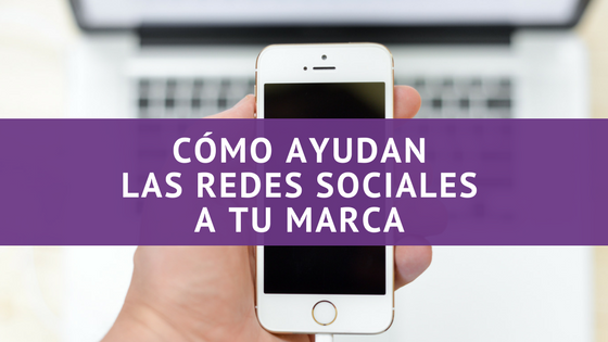 Cómo Ayudan las Redes Sociales a tu Marca. #Infografía.